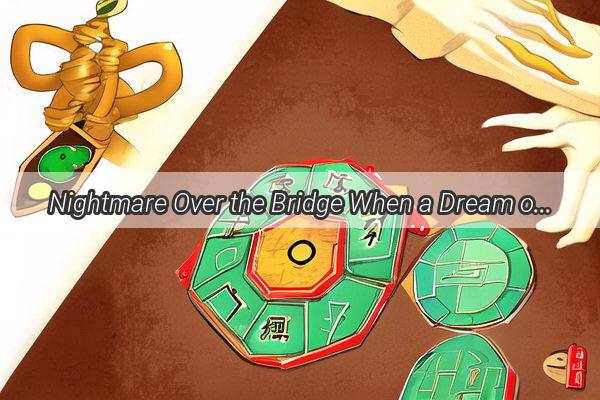 Nightmare Over the Bridge When a Dream of Collapse Unleashes a Wave of Fear and Reflection